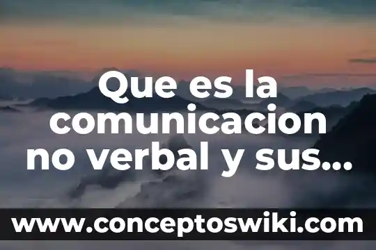 Que es la comunicacion verbal caracteristicas 7 Que es la comunicacion no verbal y sus caracteristicas