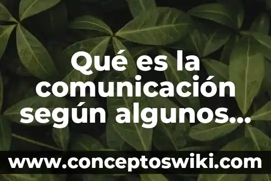 Que es un plan de comunicacion de mercadotecnia integrada 8 Qué es la comunicación según algunos autores