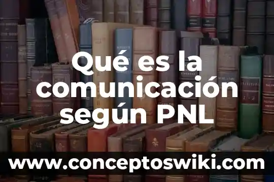 Qué es la comunicación según algunos autores 4 Qué es la comunicación según PNL