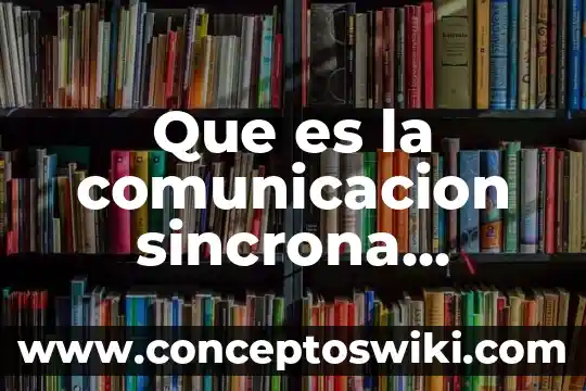 Qué es una abstracción informática 6 Que es la comunicacion sincrona informatica