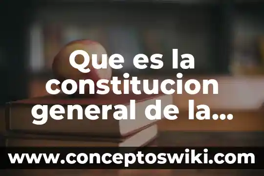Que es una constitucion unam 5 Que es la constitucion general de la republica