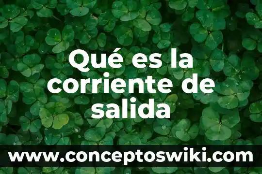 Qué es un cuadro de salida 4 Qué es la corriente de salida