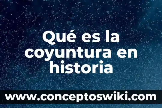 Que es la coyuntura educativa 6 Qué es la coyuntura en historia
