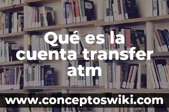 Qué es un atm en química 5 Qué es la cuenta transfer atm