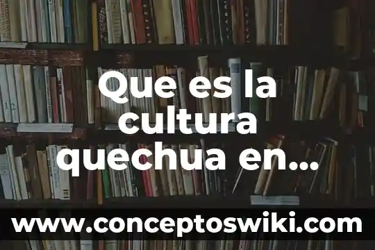 Símbolo de cultura que es 7 Que es la cultura quechua en bolivia