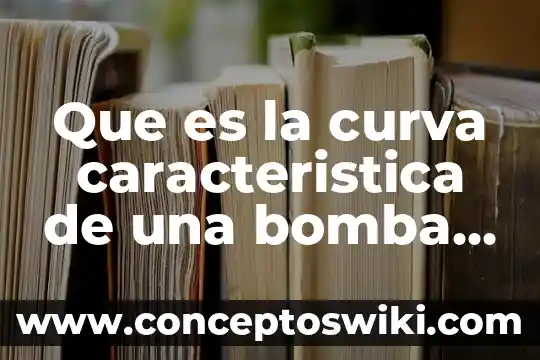 Que es un caracteristica de las metas 5 Que es la curva caracteristica de una bomba de engranaje