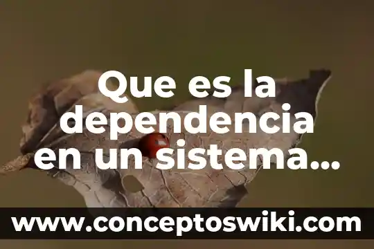 Mecanismos de control metabólico que es 8 Que es la dependencia en un sistema de control