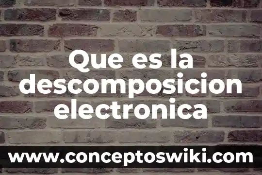 Por que es necesario la firma electrónica sat 4 Que es la descomposicion electronica