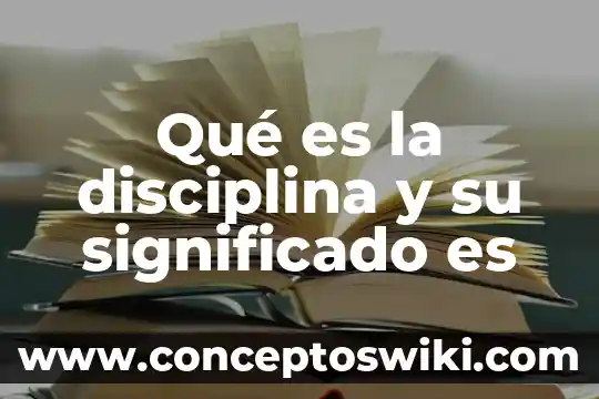 Que es granza significado 4 Qué es la disciplina y su significado es