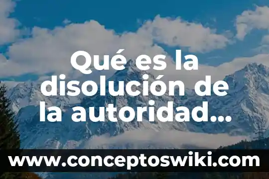 Que es la autoridad de staff 3 Qué es la disolución de la autoridad paterna