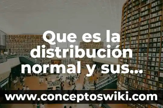 Por que es importante distribución de planta en un negocio 3 Que es la distribución normal y sus aplicaciones