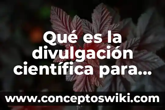Que es la divulgación cientifica de las abejas 6 Qué es la divulgación científica para niños de primaria