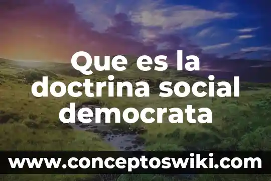 Qué es ley jurisprudencia costumbre y doctrina 5 Que es la doctrina social democrata