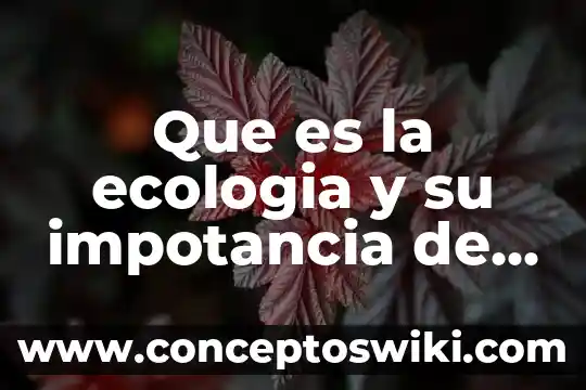 Que es fisonomia en la comunidades ecologia 8 Que es la ecologia y su impotancia de estudio