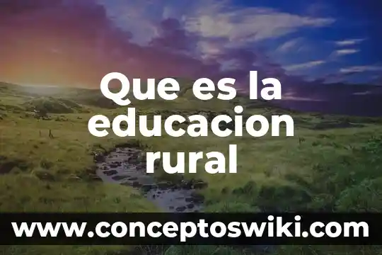 Qué es educación libertaria 5 Que es la educacion rural