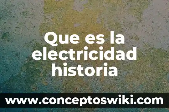 Que es nca y ncl historia 3 Que es la electricidad historia