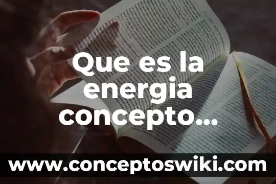 Concepto y qué es un presupuesto 4 Que es la energia concepto moderno