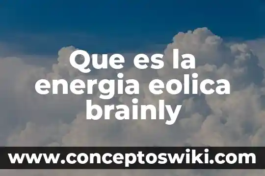 Qué es la energía eólica renovable 5 Que es la energia eolica brainly