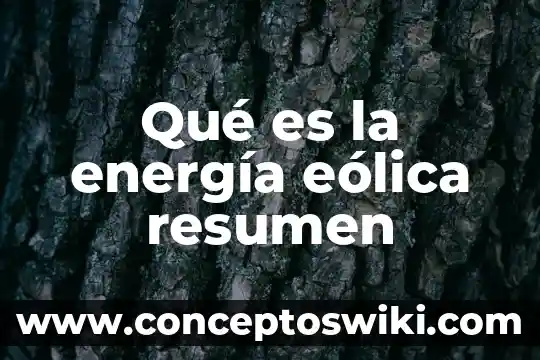 Qué es la energía eólica renovable 6 Qué es la energía eólica resumen