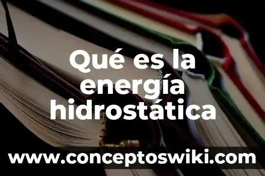 Que es la transformación de energía en algunos organos 4 Qué es la energía hidrostática