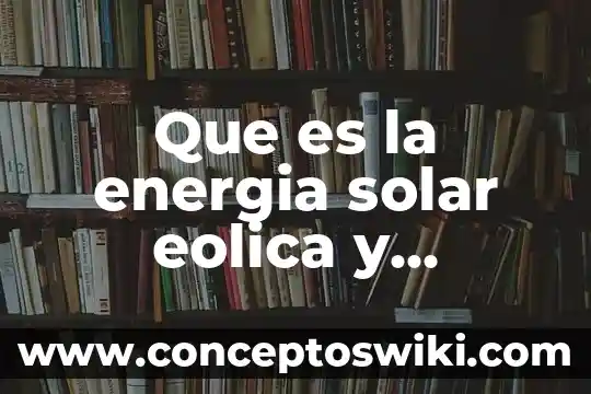 Que es la energia geotermica en la fisica 3 Que es la energia solar eolica y geotermica