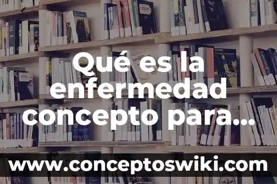 Que es cursan ante una enfermedad 5 Qué es la enfermedad concepto para niños