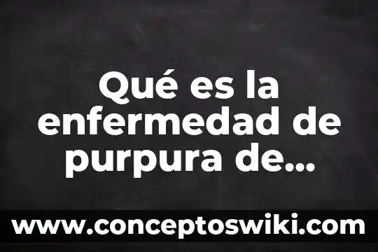 Qué es la enfermedad concepto para niños 8 Qué es la enfermedad de purpura de Henoch