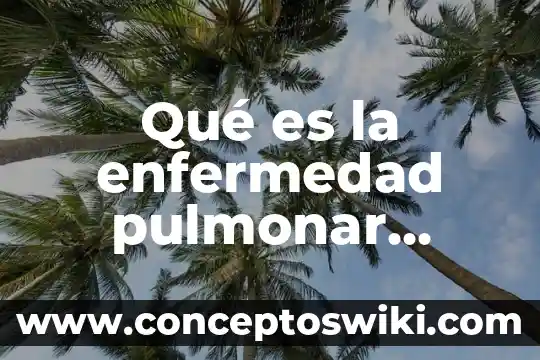 Que es signo de una enfermedad 8 Qué es la enfermedad pulmonar EPOC