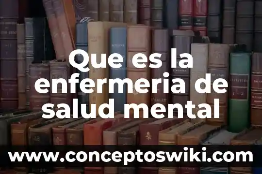 Qué es salud mental en psicología clínica 8 Que es la enfermeria de salud mental