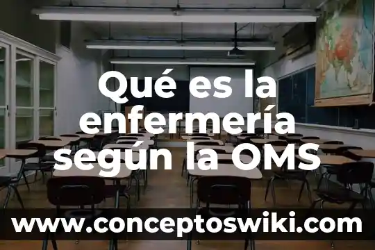 Que es combatir segun la oms 5 Qué es la enfermería según la OMS