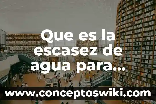 Porcentaje de la agua dulce que es potable 3 Que es la escasez de agua para niños
