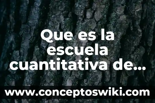 Que es la investigacion cuantitativa o metodologia cuantitativa 7 Que es la escuela cuantitativa de la administracion
