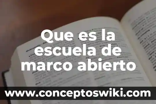 Que es una escuela modelo 7 Que es la escuela de marco abierto