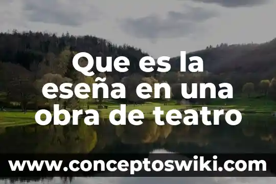 Que es gerencia de obra 4 Que es la eseña en una obra de teatro