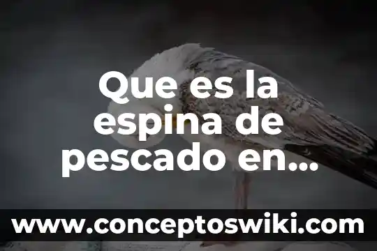 Para que es bueno el pescado tilapia 6 Que es la espina de pescado en organizador grafico