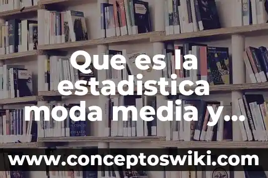 Que es la moda mediana y promedio estadistica 3 Que es la estadistica moda media y mediana