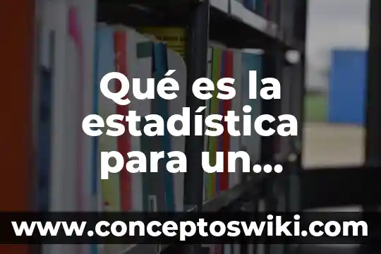 Que es mejor ingeniero civil o industrial 4 Qué es la estadística para un ingeniero industrial