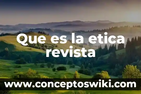 Que es revista mecanica 6 Que es la etica revista