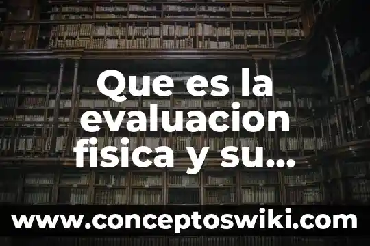 Qué es evaluación según domingo blázquez 7 Que es la evaluacion fisica y su impoprtancia