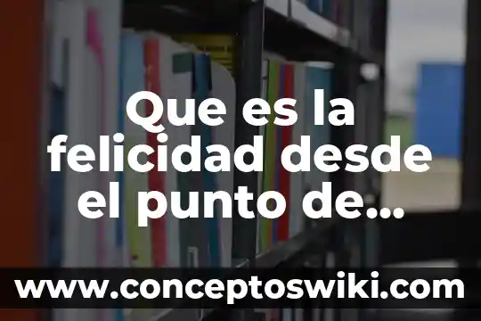 Que es deontología desde el punto de vista filosofía 7 Que es la felicidad desde el punto de vista cristiano