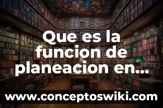 Que es desetralizacion politica y administrativa 8 Que es la funcion de planeacion en enfermera administrativa