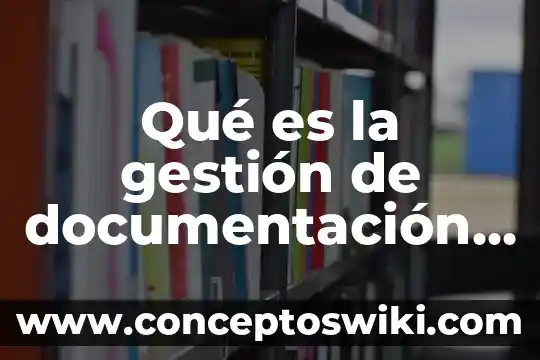 Qué es wasabi y para qué sirve 4 Qué es la gestión de documentación de para que sirve