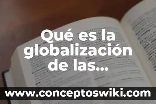 Que es globalizacion y como funciona 3 Qué es la globalización de las tecnologías