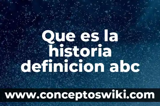 Que es lo que realmente importa en la enseñanza educativa 8 Que es la historia definicion abc