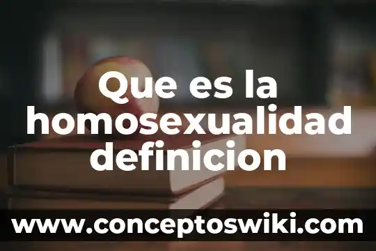 Por que es importante saber la percepcion hacia la homosexualidad 7 Que es la homosexualidad definicion