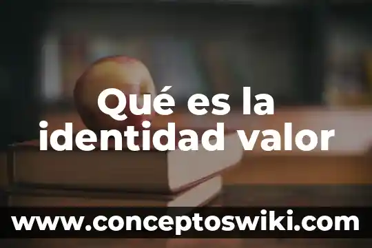 Que es una identidad tipos de contabilidad 7 Qué es la identidad valor