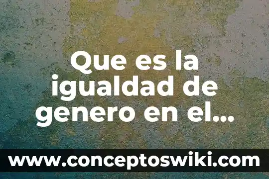 Que es el proceso de evolucion del genero homo 3 Que es la igualdad de genero en el ambito laboral