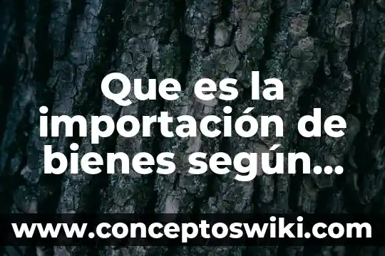 Que es la belleza segun culturas 8 Que es la importación de bienes según la ley aduanera