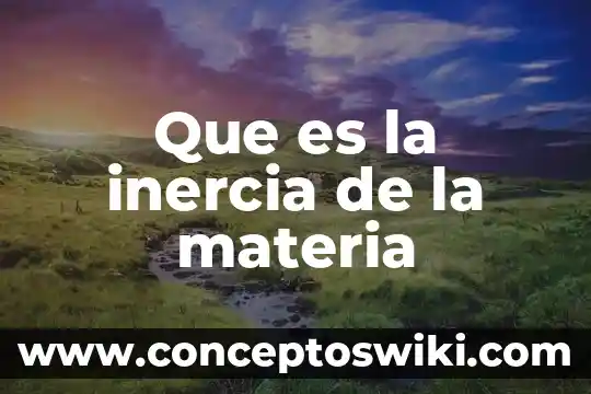 Que es una tabla en materia de español 3 Que es la inercia de la materia