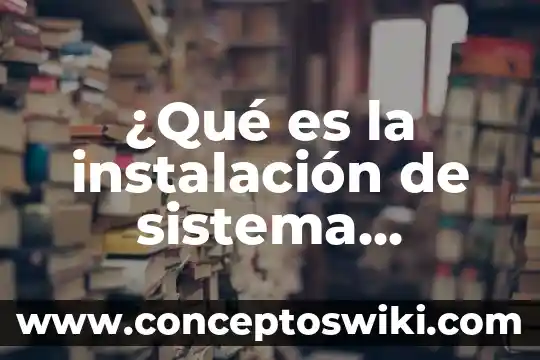 ¿Qué es un plan operativo programa de salud? 8 ¿Qué es la instalación de sistema operativo?